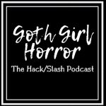 Goth Girl Horror: The Hack/Slash Podcast